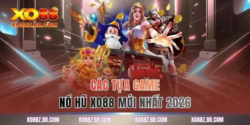 Các tựa game nổ hũ XO88 mới nhất 2026