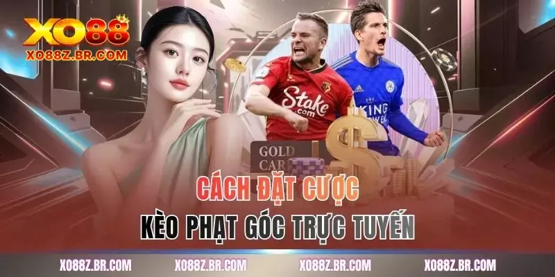 Cách đặt cược kèo phạt góc trực tuyến