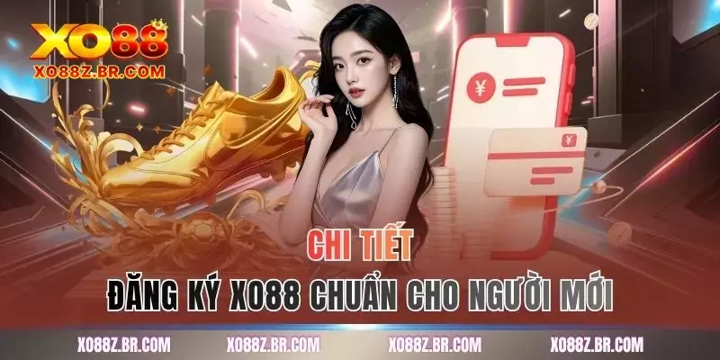 Chi tiết đăng ký XO88 chuẩn cho người mới