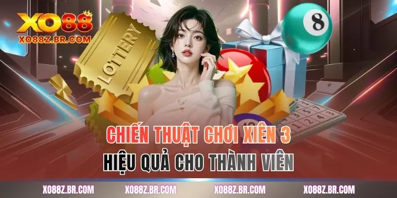 Chiến thuật chơi xiên 3 hiệu quả cho thành viên