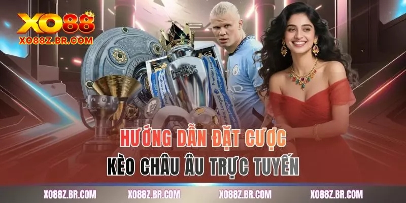 Hướng dẫn đặt cược kèo châu âu trực tuyến