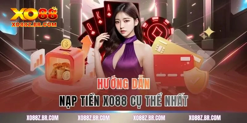 Hướng dẫn nạp tiền XO88 cụ thể nhất