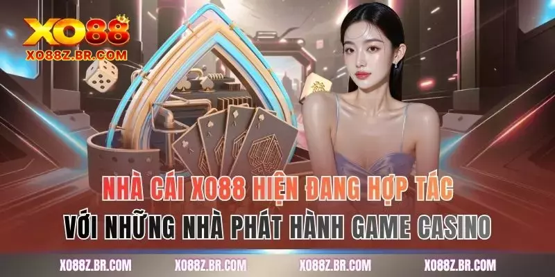 Nhà cái XO88 hiện đang hợp tác với những nhà phát hành game casino