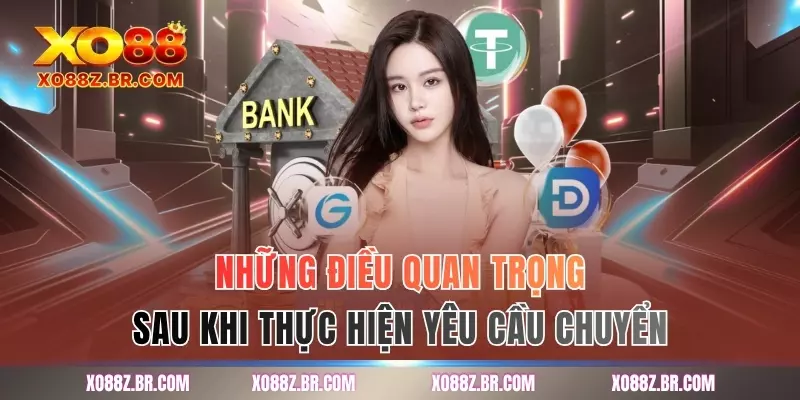 Những điều quan trọng sau khi thực hiện yêu cầu chuyển
