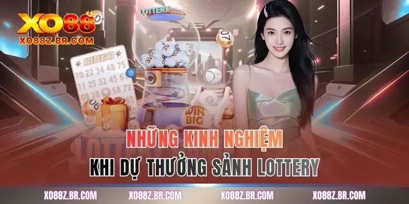 Những kinh nghiệm khi dự thưởng sảnh lottery