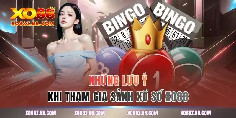 Những lưu ý khi tham gia sảnh xổ số XO88
