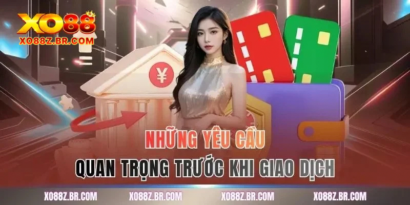 Những yêu cầu quan trọng trước khi giao dịch
