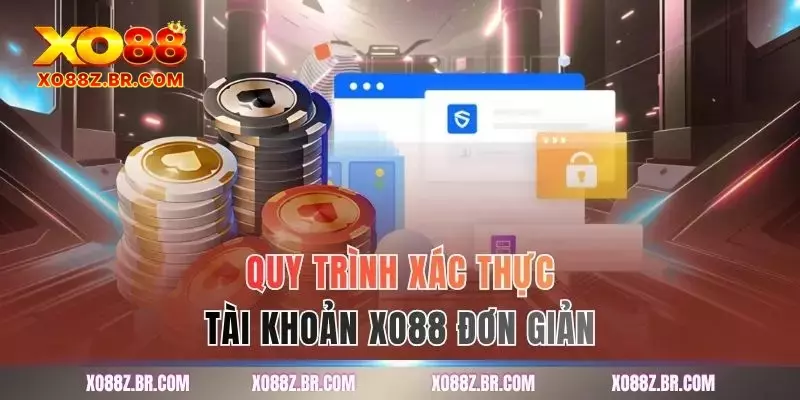 Quy trình xác thực tài khoản XO88 đơn giản