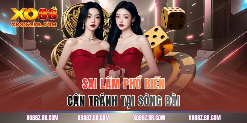 Sai lầm phổ biến cần tránh tại sòng bài
