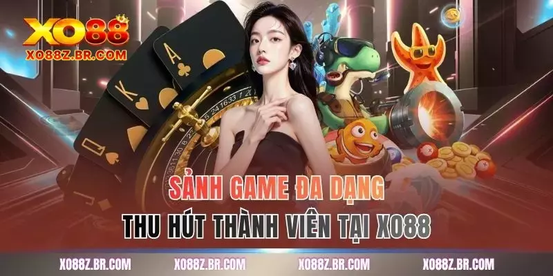 Sảnh game đa dạng thu hút thành viên tại XO88