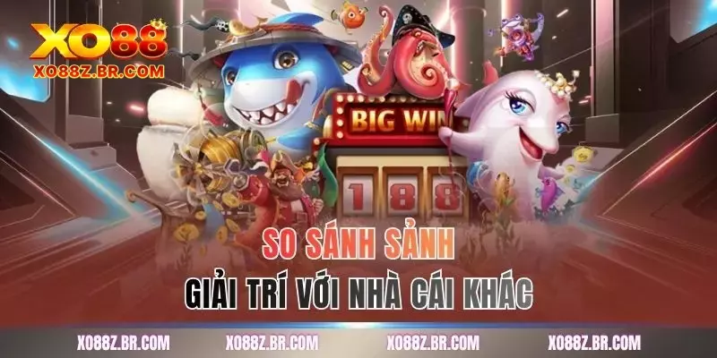 So sánh sảnh giải trí với nhà cái khác