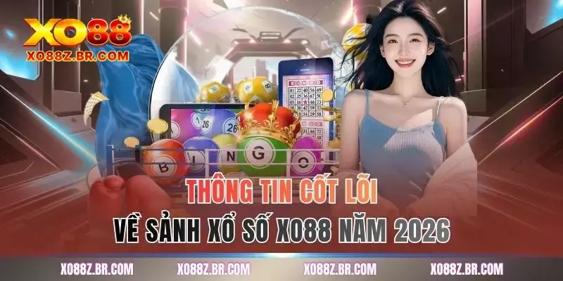 Thông tin cốt lõi về sảnh xổ số XO88 năm 2026