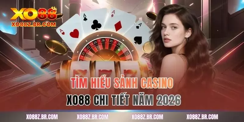 Tìm hiểu sảnh casino XO88 chi tiết năm 2026